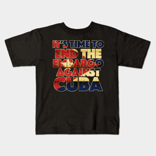 It's Time To End The Embargo Against Cuba Kids T-Shirt by TheFlying6